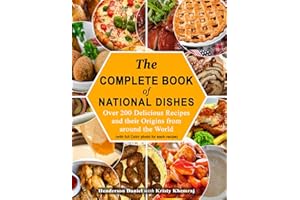 The Complete Book Of National Dishes: Over 200 Delicious Recipes and their Origins from around the World (with full Color photo for each recipe)