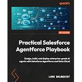 Practical Salesforce Agentforce Playbook: Design, build, and deploy enterprise-grade AI agents with Salesforce Agentforce and Data Cloud