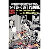 The Ten-Cent Plague: The Great Comic-Book Scare and How It Changed America