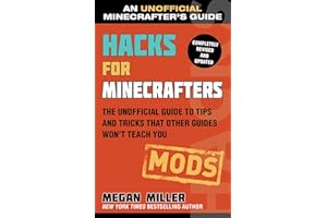 Hacks for Minecrafters: Mods: The Unofficial Guide to Tips and Tricks That Other Guides Won't Teach You