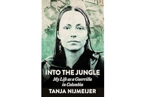 Into the Jungle: My Life as a Guerrilla in Colombia