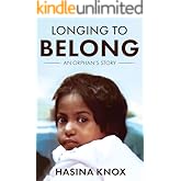 Longing to Belong: An Orphan’s Story of an Inspirational Adoptee’s Journey with Challenging Beginnings, Resilience, Truth