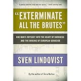 "Exterminate All the Brutes": One Man's Odyssey into the Heart of Darkness and the Origins of European Genocide