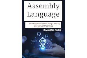 Assembly Language: The Ultimate Guide to Programming and Virtual Machines
