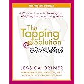 The Tapping Solution for Weight Loss & Body Confidence: A Woman's Guide to Stressing Less, Weighing Less, and Loving More
