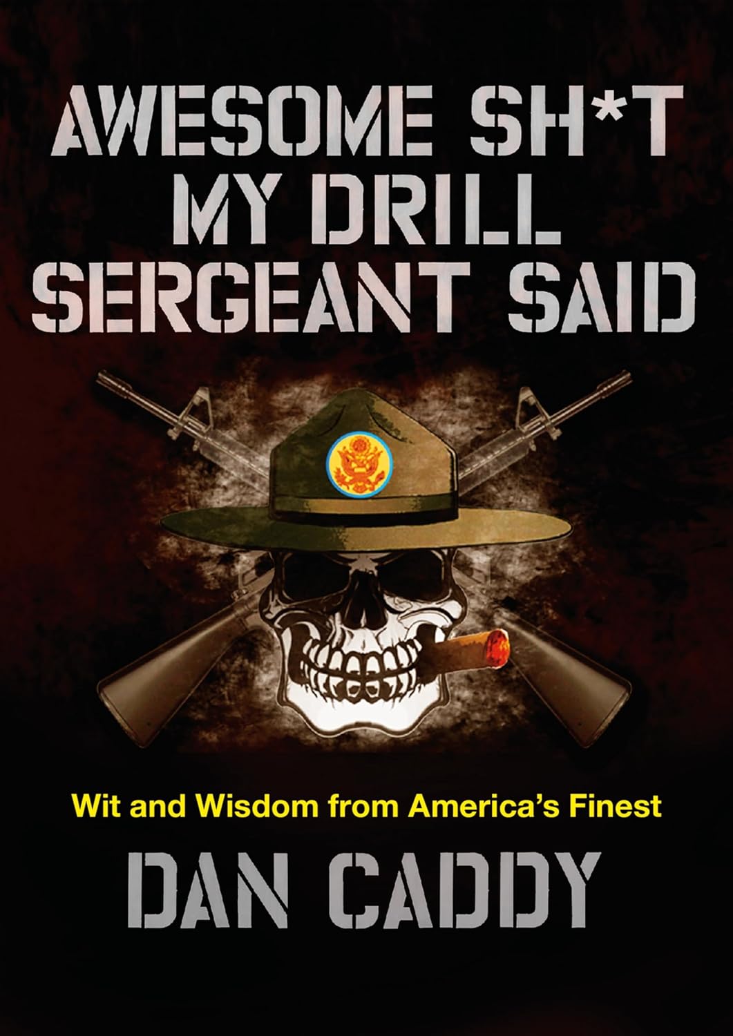 Quotations - Awesome Sh*t My Drill Sergeant Said: Wit and Wisdom from America's Finest