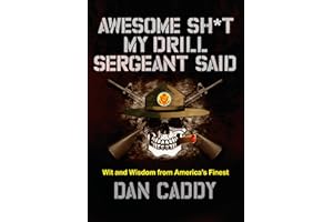 Awesome Sh*t My Drill Sergeant Said: Wit and Wisdom from America's Finest