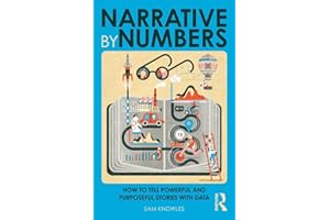 Narrative by Numbers: How to Tell Powerful and Purposeful Stories with Data