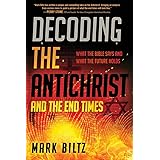 Decoding the Antichrist and the End Times: What the Bible Says and What the Future Holds