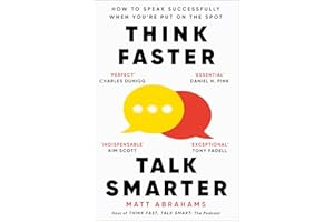 Think Faster, Talk Smarter: How to Speak Successfully When You're Put on the Spot
