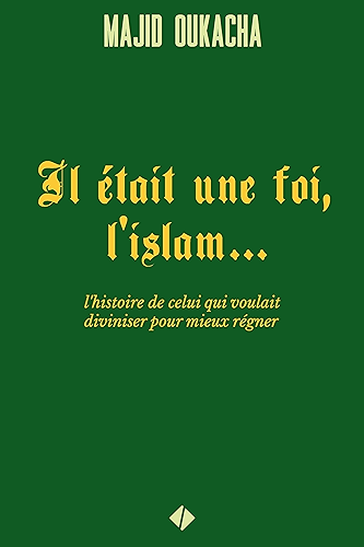 Download Il était une foi, l'islam... : l'histoire de celui qui voulait diviniser pour mieux régner PDF