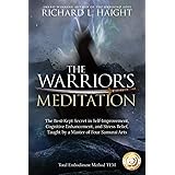 The Warrior's Meditation: The Best-Kept Secret in Self-Improvement, Cognitive Enhancement, and Stress Relief, Taught by a Mas
