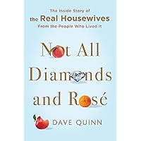 Not All Diamonds and Rosé: The Inside Story of The Real Housewives from the People Who Lived It