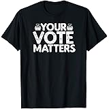 Your Vote Matters Election Voter T-Shirt