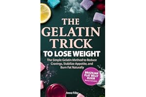 The Gelatin Trick To Lose Weight: The Simple Gelatin Method and 21-Day Challenge to Reduce Cravings, Stabilize Appetite, and Support Natural Weight Loss