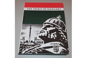 The Spirit of Hungary: A Panorama of Hungarian History and Culture