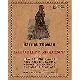 Harriet Tubman, Secret Agent: How Daring Slaves and Free Blacks Spied for the Union During the Civil War