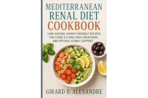 Mediterranean Renal Diet Cookbook: Low-Sodium, Kidney-Friendly Recipes for Stage 3–4 CKD, High Creatinine, and Optimal Kidney