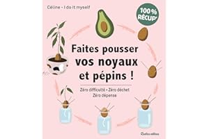 Faites pousser vos noyaux et pépins !: Zéro difficulté - Zéro déchet - Zéro dépense (French Edition)