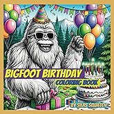 Bigfoot Birthday Coloring Book: A Bigfoot Coloring Book