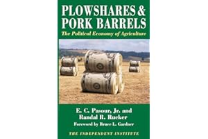 Plowshares & Pork Barrels: The Political Economy of Agriculture (Independent Studies in Political Economy)