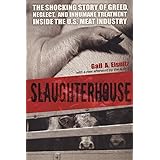 Slaughterhouse: The Shocking Story of Greed, Neglect, and Inhumane Treatment Inside the U.S. Meat Industry