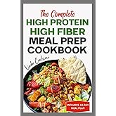 The Complete High Protein High Fiber Meal Prep Cookbook: Easy Tasty Anti Inflammatory Low Carb High Protein Diet Recipes & Meal Plan for Weight Loss, Inflammation & Gut Health