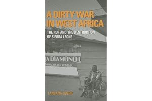 A Dirty War in West Africa: The RUF and the Destruction of Sierra Leone