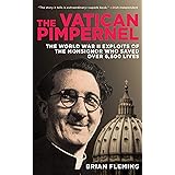 The Vatican Pimpernel: The World War II Exploits of the Monsignor Who Saved Over 6,500 Lives