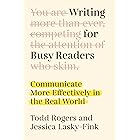 Writing for Busy Readers: Communicate More Effectively in the Real World