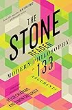 The Stone Reader: Modern Philosophy in 133 Arguments