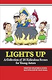 Lights Up: A Collection of 20 Ridiculous Scenes for Young Actors