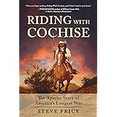 Riding With Cochise: The Apache Story of America’s Longest War
