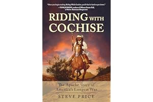Riding With Cochise: The Apache Story of America's Longest War