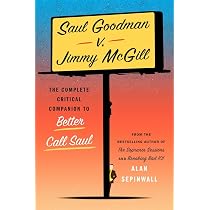 Saul Goodman v. Jimmy McGill: The Complete Critical Companion to