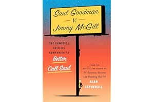 Saul Goodman v. Jimmy McGill: The Complete Critical Companion to Better Call Saul