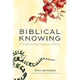 Biblical Knowing: A Scriptural Epistemology of Error