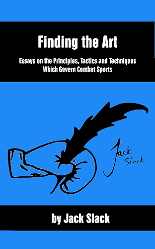 Download Finding the Art: Essays on the Principles, Tactics and Techniques Which Govern Combat Sports (English Edition) PDF