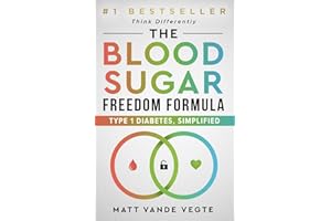 The Blood Sugar Freedom Formula: Type 1 Diabetes, Simplified