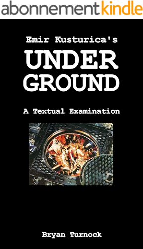 Download Emir Kusturica's Underground: A Textual Examination (BSY Short Film Guides Book 2) (English Edition) PDF