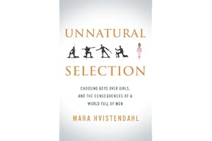 Unnatural Selection: Choosing Boys Over Girls, and the Consequences of a World Full of Men