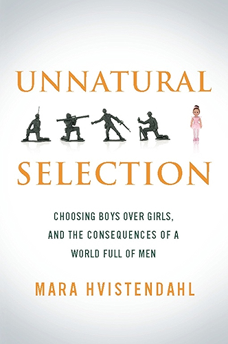 Download Unnatural Selection: Choosing Boys Over Girls, and the Consequences of a World Full of Men (English Edition) PDF