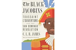 The Black Jacobins: Toussaint L'Ouverture and the San Domingo Revolution