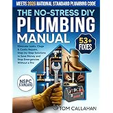 The No-Stress DIY Plumbing Manual: 53+ Easy Fixes Backed by NSPC Standards to Eliminate Leaks, Clogs & Costly Repairs | Step-by-Step Solutions to Save Money and Stop Emergencies Without a Pro