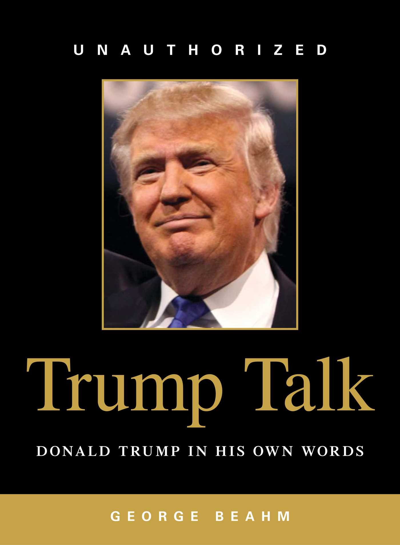 Trump Talk Donald Trump In His Own Words George Beahm - 