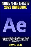 Adobe After Effects 2025 Handbook: Mastering Motion