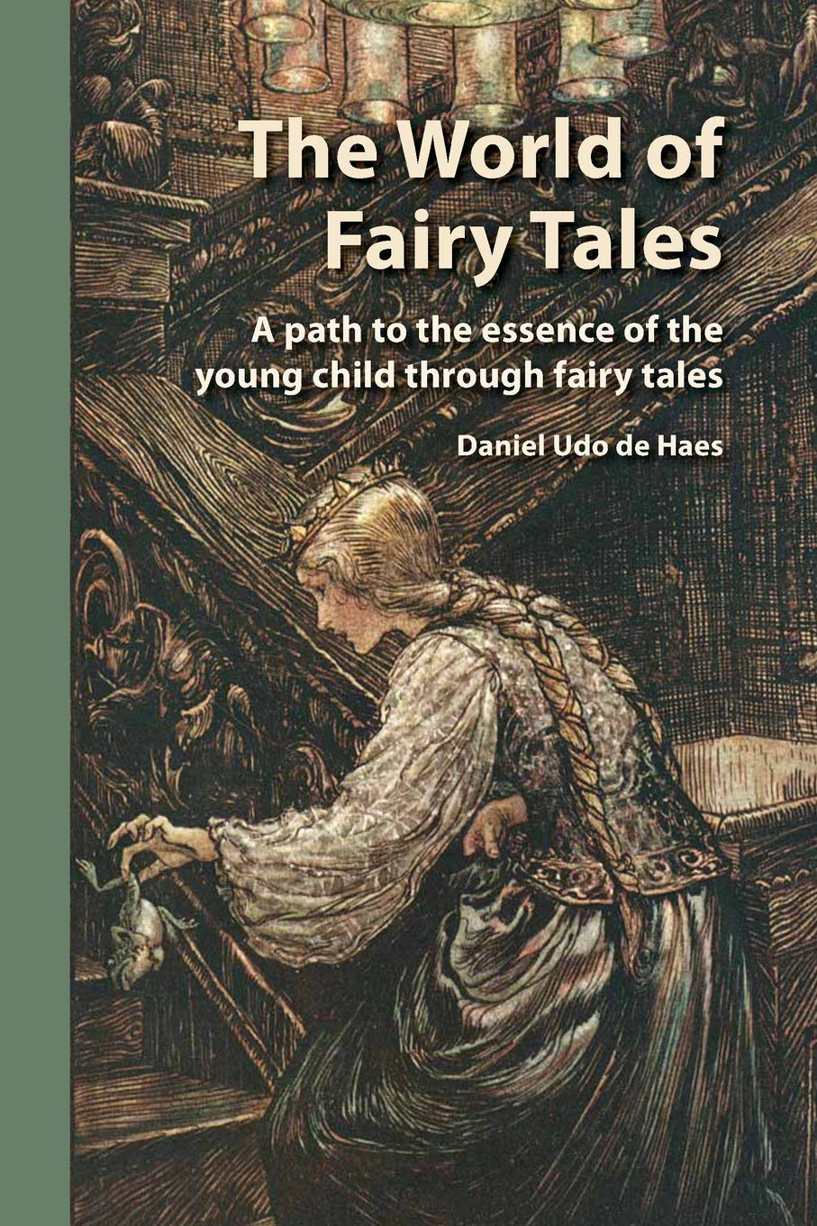 Amazon Com The World Of Fairy Tales A Path To The Essence Of The Young Child Through Fairy Tales 9781936849437 Udo De Haes Daniel Mees Barbara Books