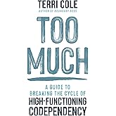 Too Much: A Guide to Breaking the Cycle of High-Functioning Codependency