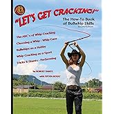 Let's Get Cracking! (Second Edition): The How-To Book of Bullwhip Skills