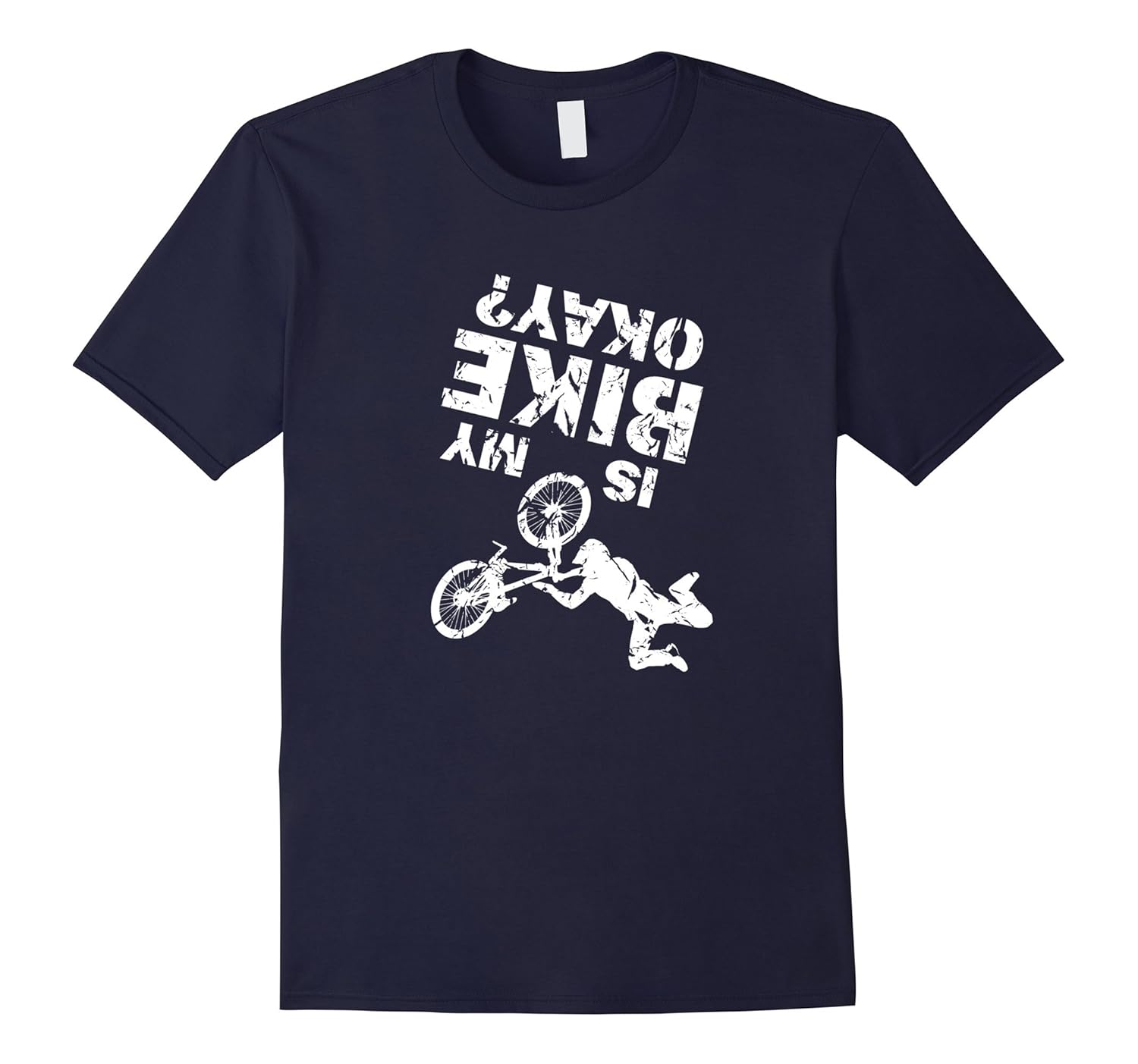 Is My Bike Okay? Funny Upside Down T-Shirt-ANZ